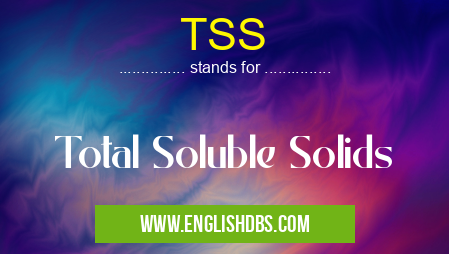 TSS means Total Soluble Solids TSS