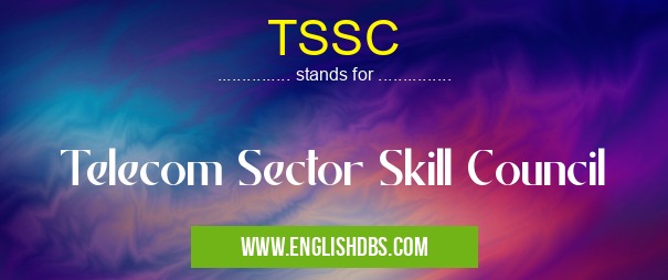 TSSC means Telecom Sector Skill Council TSSC