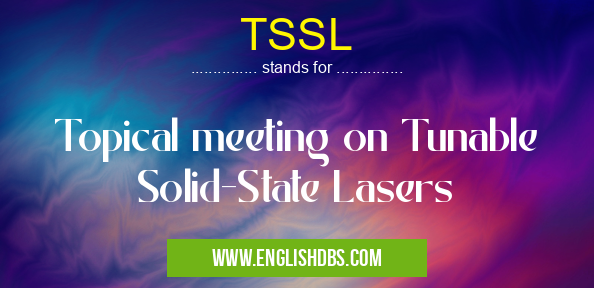 TSSL means Topical meeting on Tunable Solid-State Lasers TSSL