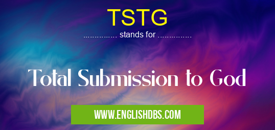 TSTG means Total Submission to God TSTG