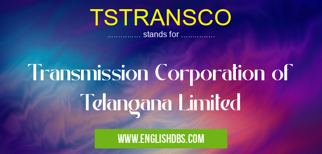 TSTRANSCO means Transmission Corporation of Telangana Limited TSTRANSCO