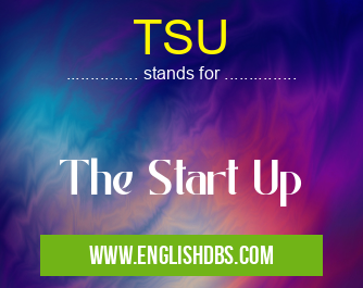 TSU means The Start Up TSU