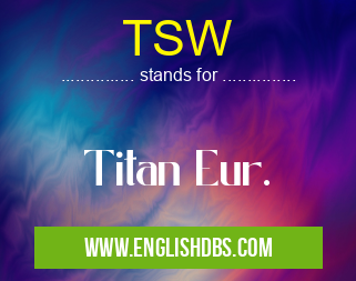 TSW means Titan Eur. TSW