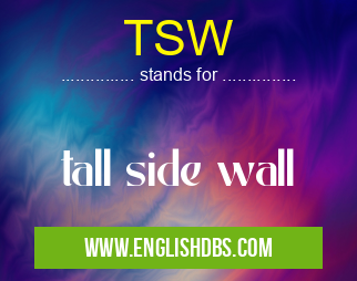 TSW means tall side wall TSW