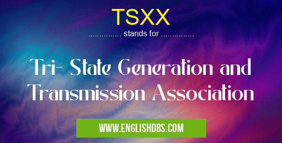 TSXX means Tri- State Generation and Transmission Association TSXX