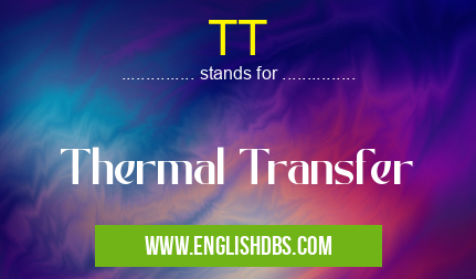 TT means Thermal Transfer TT