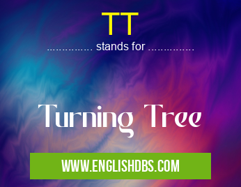 TT means Turning Tree TT