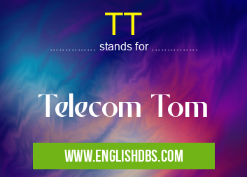 TT means Telecom Tom TT