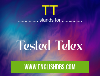 TT means Tested Telex TT