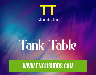 TT means Tank Table TT