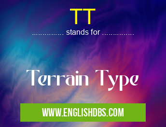 TT means Terrain Type TT