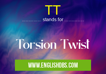 TT means Torsion Twist TT