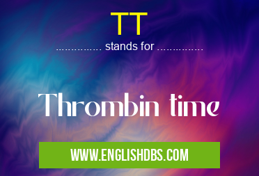 TT means Thrombin time TT