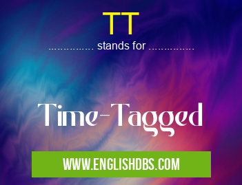 TT means Time-Tagged TT