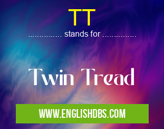 TT means Twin Tread TT