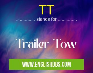 TT means Trailer Tow TT