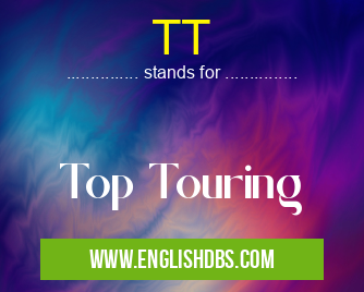 TT means Top Touring TT