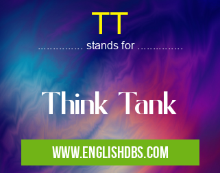 TT means Think Tank TT