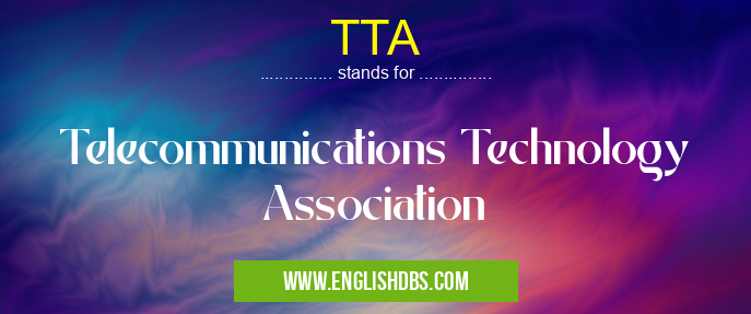 TTA means Telecommunications Technology Association TTA