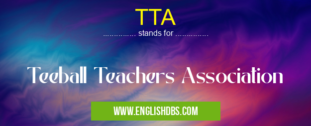 TTA means Teeball Teachers Association TTA