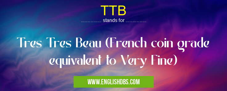 TTB means Tres Tres Beau (French coin grade equivalent to Very Fine) TTB