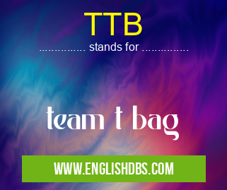 TTB means team t bag TTB