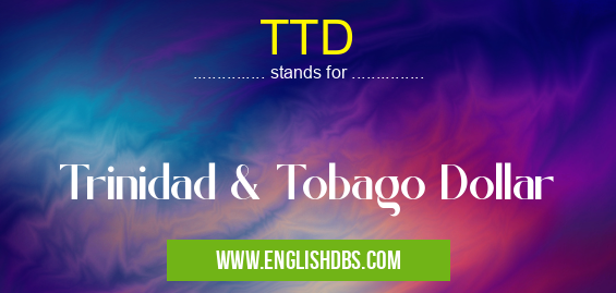 TTD means Trinidad & Tobago Dollar TTD
