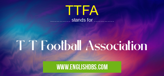 TTFA means T T Football Association TTFA