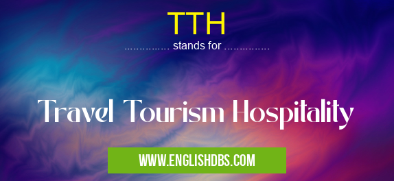 TTH means Travel Tourism Hospitality TTH