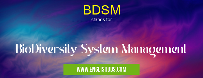 BDSM means BioDiversity System Management BDSM