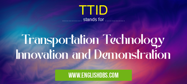 TTID means Transportation Technology Innovation and Demonstration TTID