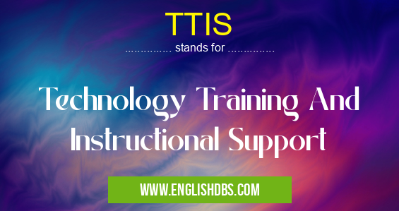 TTIS means Technology Training And Instructional Support TTIS