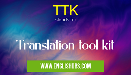 TTK means Translation tool kit TTK