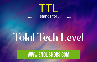 TTL means Total Tech Level TTL