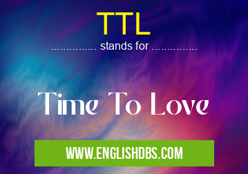 TTL means Time To Love TTL