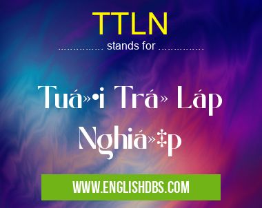 TTLN means Tuổi Trẻ Láºp Nghiệp TTLN