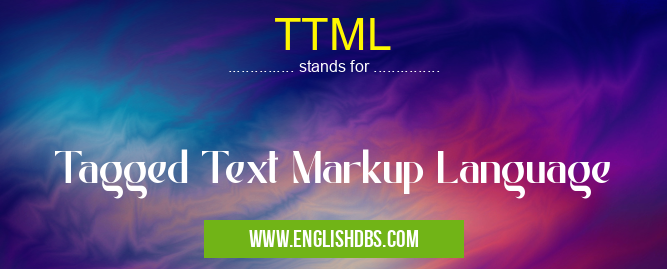 TTML means Tagged Text Markup Language TTML