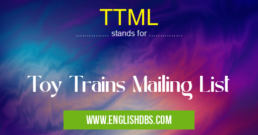 TTML means Toy Trains Mailing List TTML