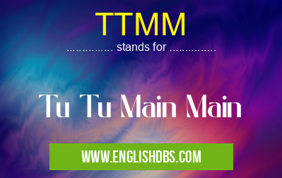 TTMM means Tu Tu Main Main TTMM