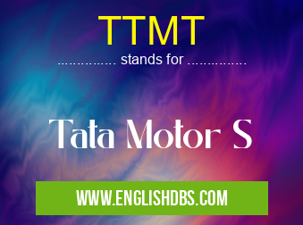 TTMT means Tata Motor S TTMT