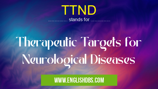 TTND means Therapeutic Targets for Neurological Diseases TTND