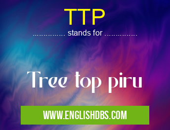 TTP means Tree top piru TTP