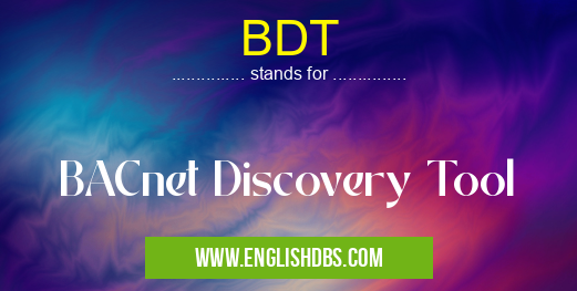 BDT means BACnet Discovery Tool BDT