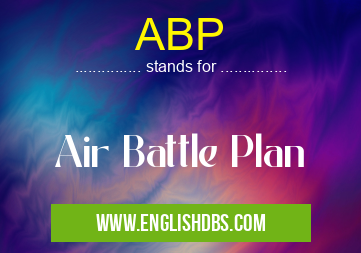 ABP means Air Battle Plan ABP