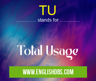 TU means Total Usage TU