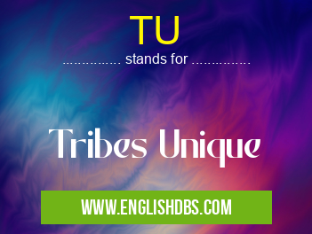 TU means Tribes Unique TU