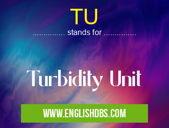 TU means Turbidity Unit TU