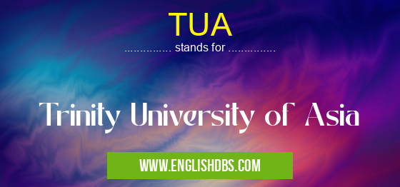 TUA means Trinity University of Asia TUA