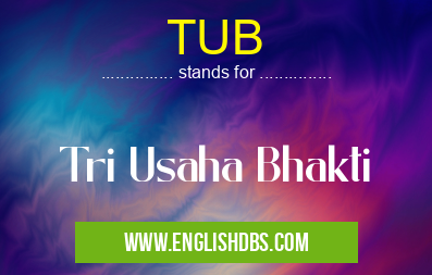 TUB means Tri Usaha Bhakti TUB