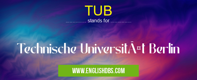 TUB means Technische Universität Berlin TUB